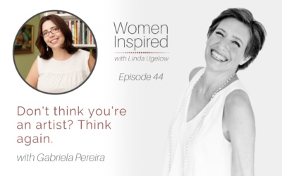 Episode 44: Don’t think you’re an artist? Think again with Gabriela Pereira