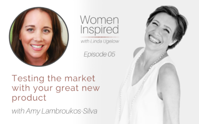 Episode 5: Testing the market with your great new product with Amy Lambroukos-Silva