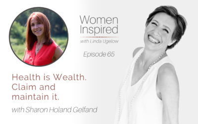 Episode 65: Health is Wealth. Claim and maintain it with Sharon Holand Gelfand