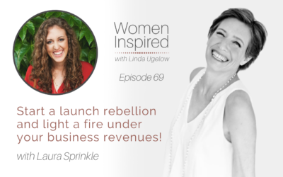 Episode 69: Start a Launch Rebellion and Light a Fire Under Your Business Revenues! with Laura Sprinkle