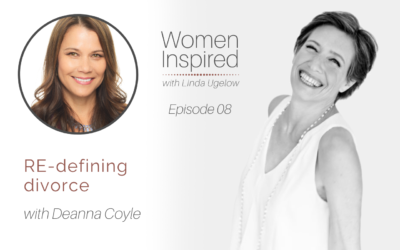 Episode 8: RE-defining divorce with Deanna Coyle