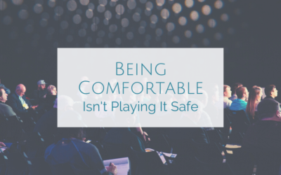 Being Comfortable Isn’t Playing It Safe