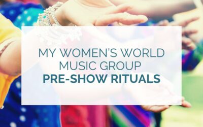 My women’s world music group pre-show rituals
