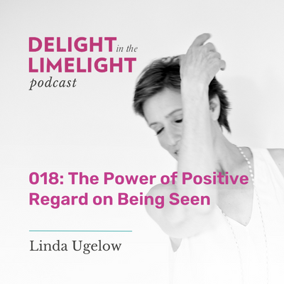 018. The Power of Positive Regard on Being Seen