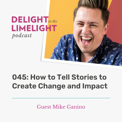 045. How to Tell Stories to Create Change and Impact