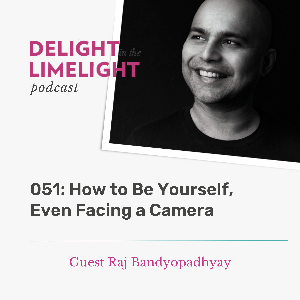 051 – How to Be Yourself, Even Facing a Camera