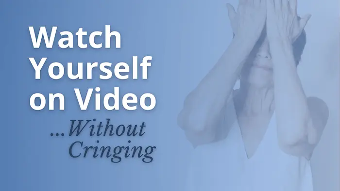 Watch Yourself on Video Without Cringing